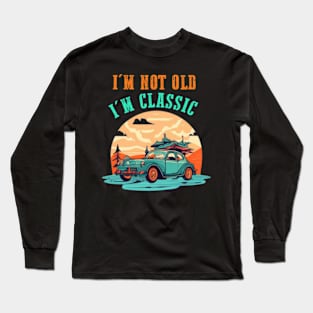 I'm not old I'm classic Long Sleeve T-Shirt